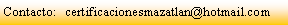 Cuadro de texto: Contacto:   certificacionesmazatlan@hotmail.com 